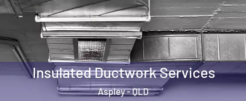 Insulated Ductwork Services Aspley - QLD