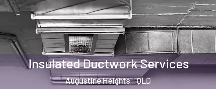 Insulated Ductwork Services Augustine Heights - QLD