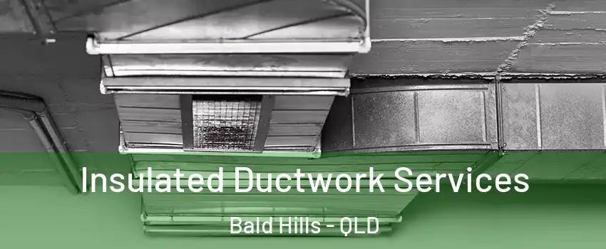 Insulated Ductwork Services Bald Hills - QLD