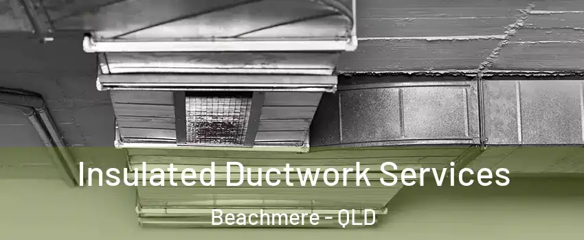 Insulated Ductwork Services Beachmere - QLD
