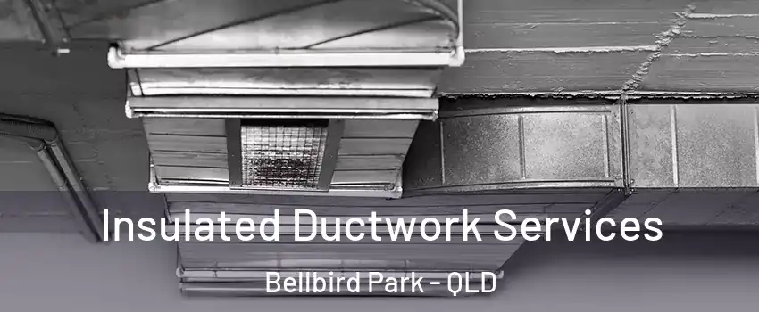 Insulated Ductwork Services Bellbird Park - QLD