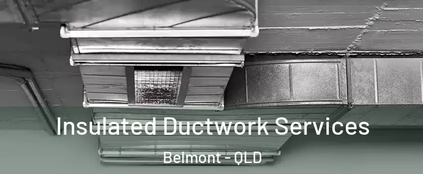 Insulated Ductwork Services Belmont - QLD