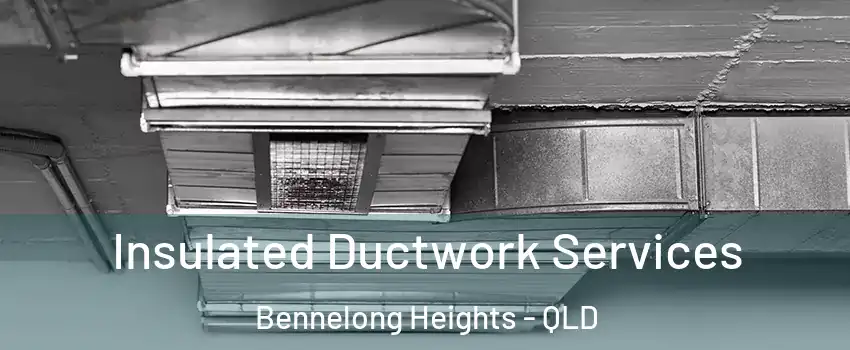 Insulated Ductwork Services Bennelong Heights - QLD