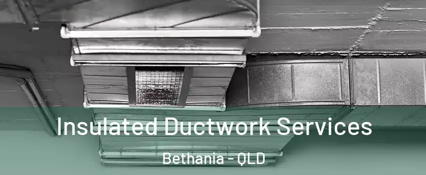 Insulated Ductwork Services Bethania - QLD