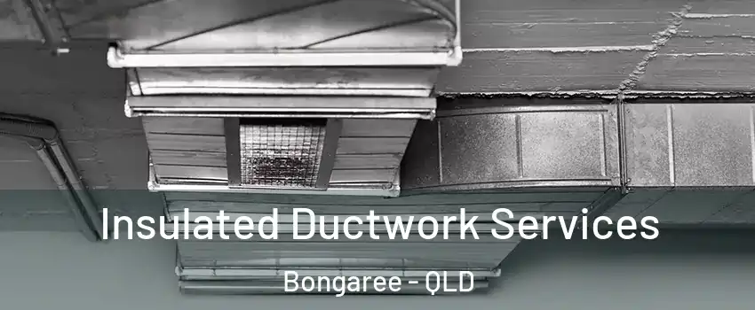 Insulated Ductwork Services Bongaree - QLD