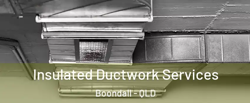 Insulated Ductwork Services Boondall - QLD
