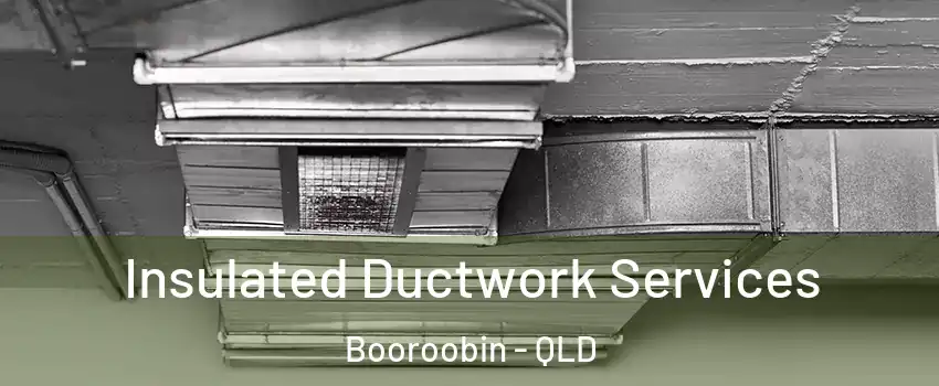 Insulated Ductwork Services Booroobin - QLD