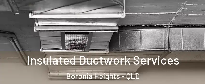 Insulated Ductwork Services Boronia Heights - QLD