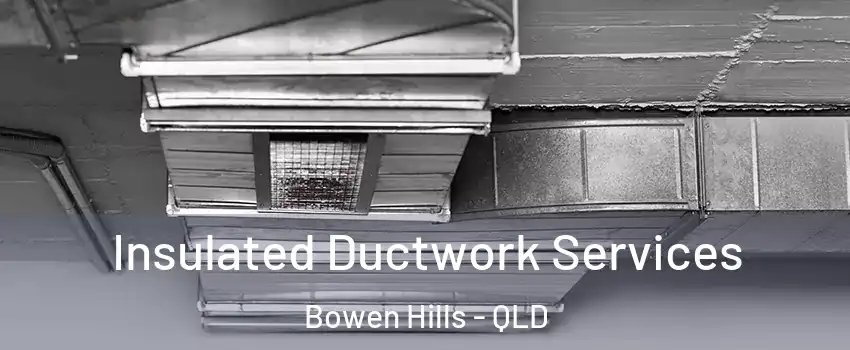 Insulated Ductwork Services Bowen Hills - QLD