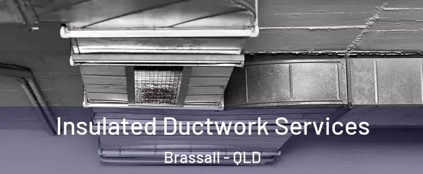 Insulated Ductwork Services Brassall - QLD
