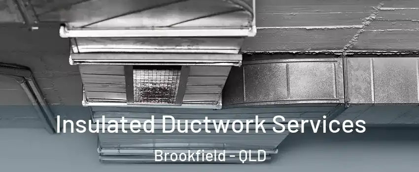 Insulated Ductwork Services Brookfield - QLD