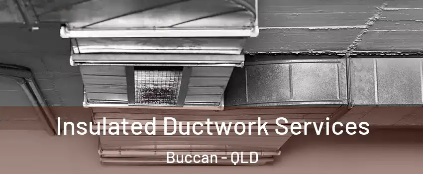 Insulated Ductwork Services Buccan - QLD