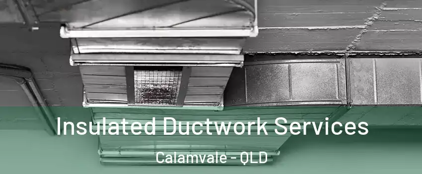 Insulated Ductwork Services Calamvale - QLD