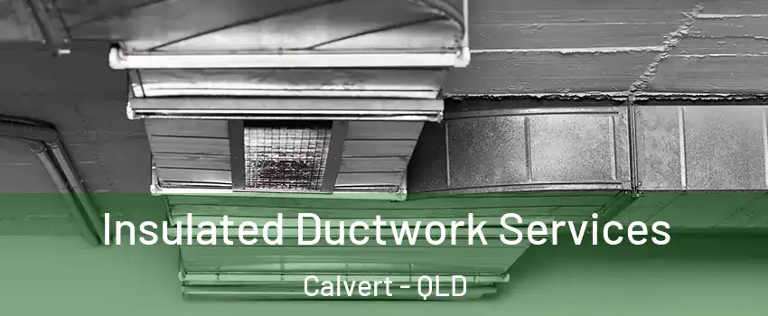 Insulated Ductwork Services Calvert - QLD