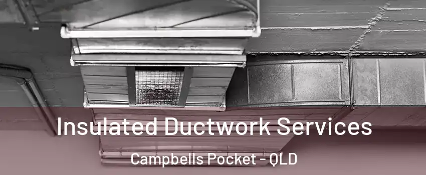 Insulated Ductwork Services Campbells Pocket - QLD