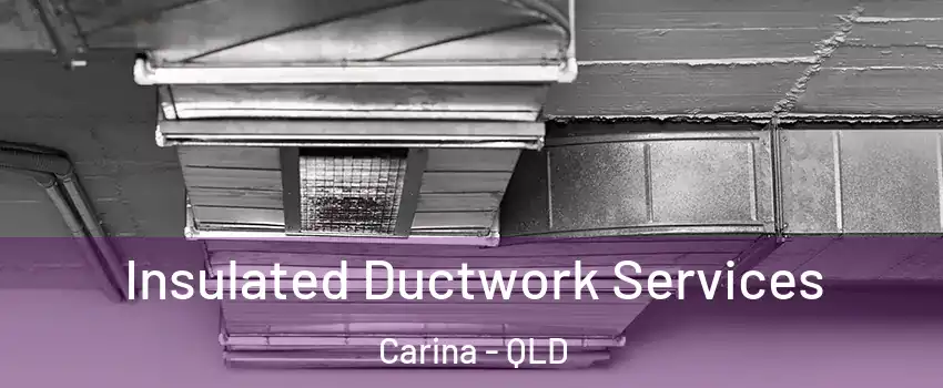 Insulated Ductwork Services Carina - QLD