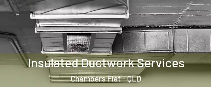 Insulated Ductwork Services Chambers Flat - QLD