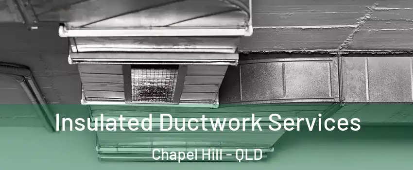 Insulated Ductwork Services Chapel Hill - QLD
