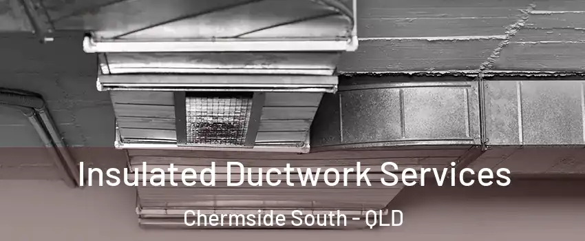 Insulated Ductwork Services Chermside South - QLD