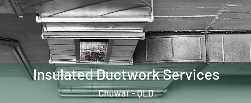Insulated Ductwork Services Chuwar - QLD