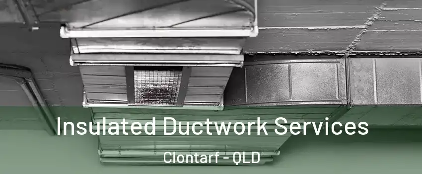 Insulated Ductwork Services Clontarf - QLD