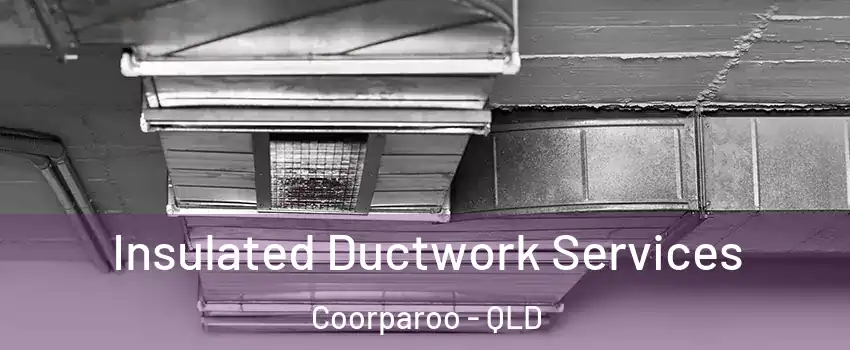 Insulated Ductwork Services Coorparoo - QLD