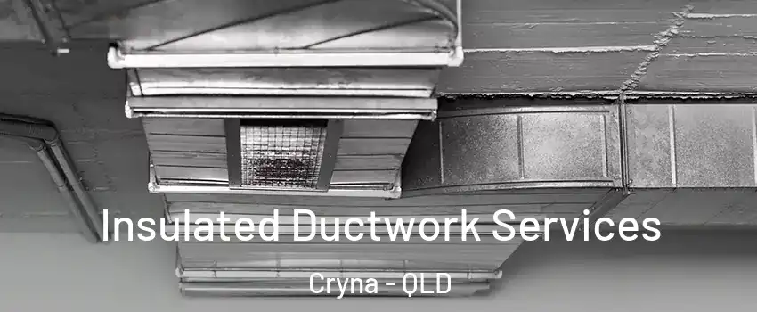 Insulated Ductwork Services Cryna - QLD