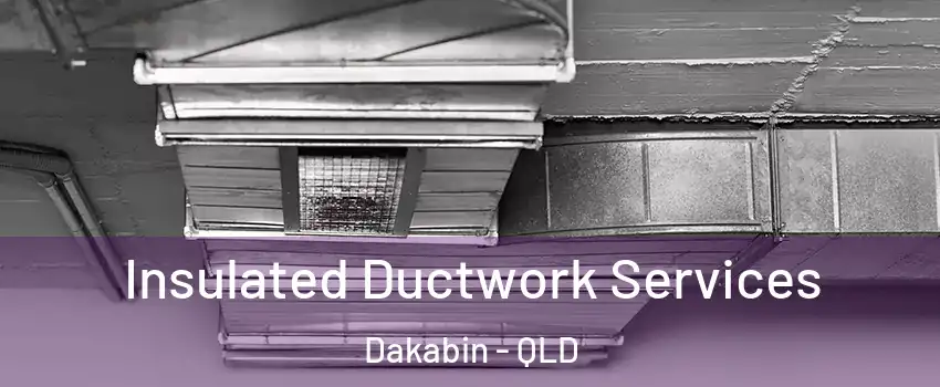 Insulated Ductwork Services Dakabin - QLD