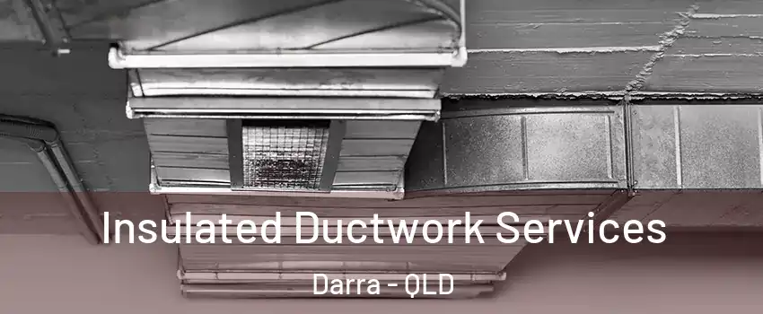 Insulated Ductwork Services Darra - QLD