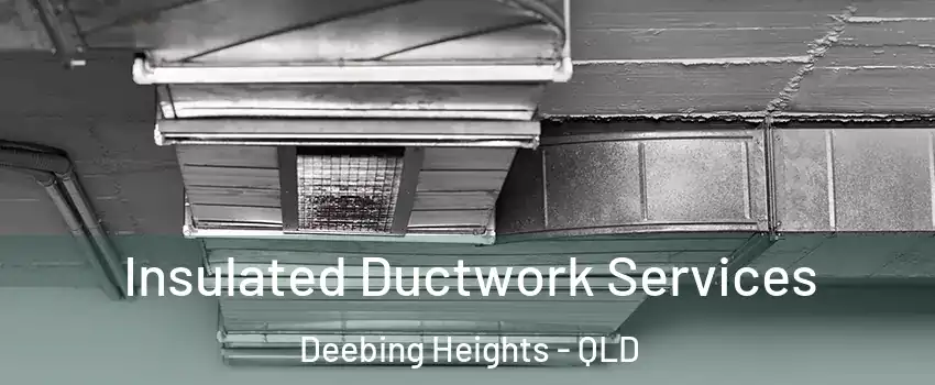 Insulated Ductwork Services Deebing Heights - QLD