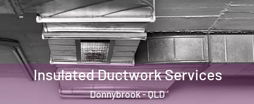Insulated Ductwork Services Donnybrook - QLD