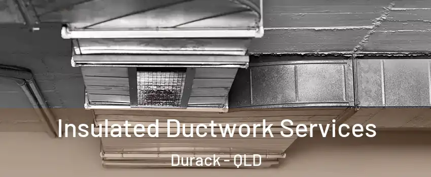 Insulated Ductwork Services Durack - QLD