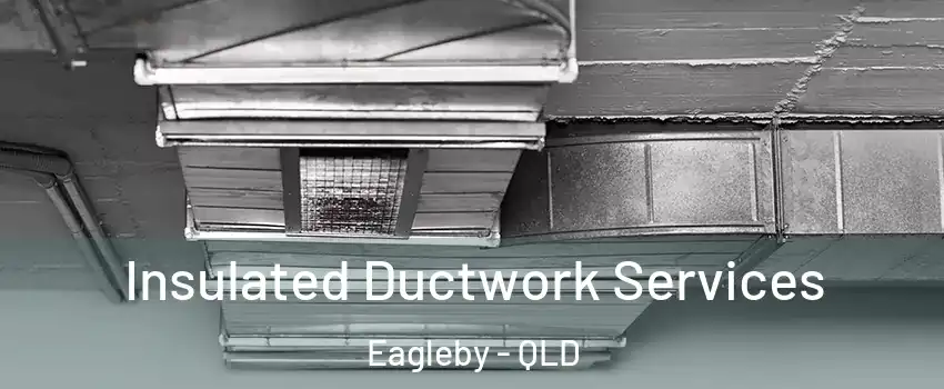 Insulated Ductwork Services Eagleby - QLD