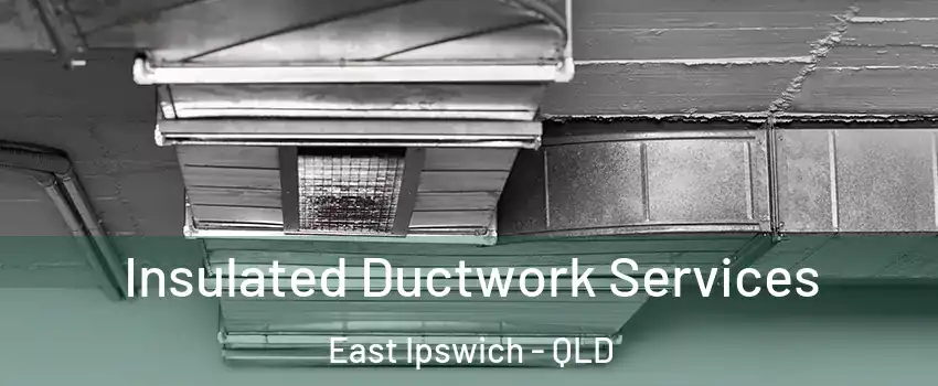 Insulated Ductwork Services East Ipswich - QLD