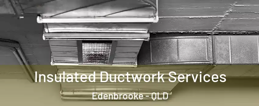 Insulated Ductwork Services Edenbrooke - QLD