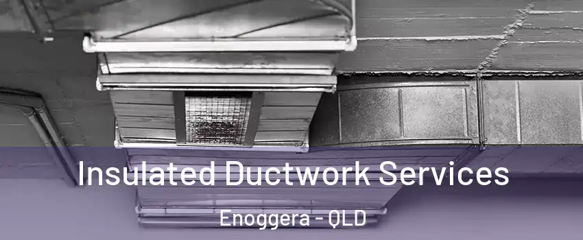 Insulated Ductwork Services Enoggera - QLD