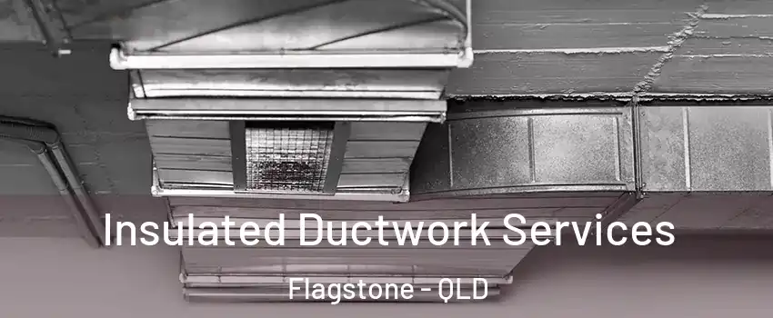Insulated Ductwork Services Flagstone - QLD