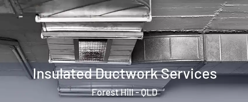 Insulated Ductwork Services Forest Hill - QLD