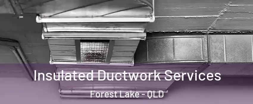 Insulated Ductwork Services Forest Lake - QLD