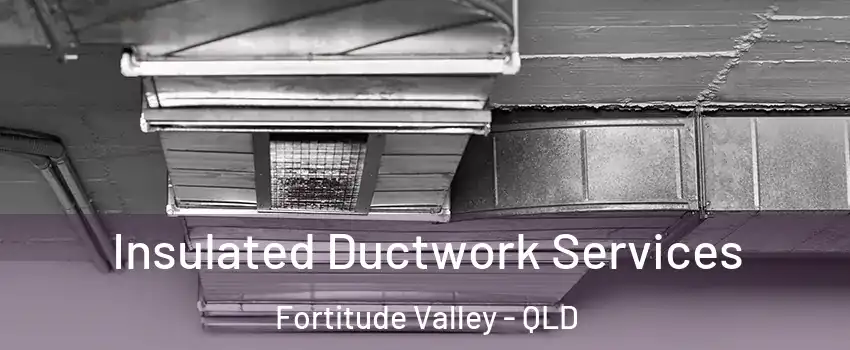Insulated Ductwork Services Fortitude Valley - QLD