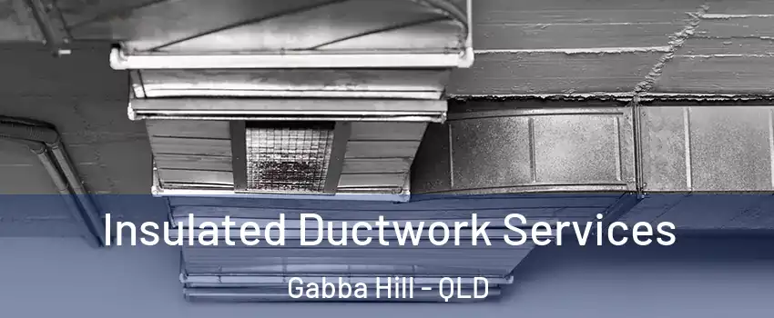 Insulated Ductwork Services Gabba Hill - QLD