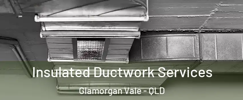 Insulated Ductwork Services Glamorgan Vale - QLD