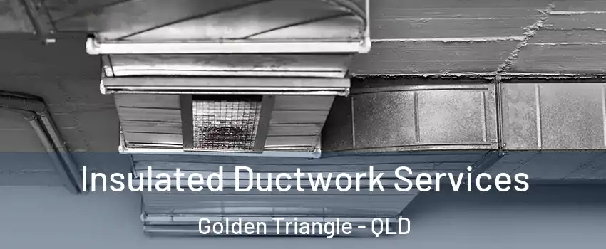 Insulated Ductwork Services Golden Triangle - QLD
