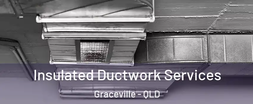 Insulated Ductwork Services Graceville - QLD