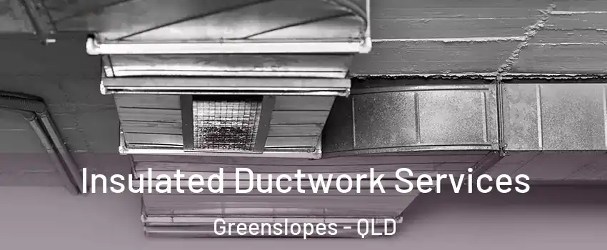 Insulated Ductwork Services Greenslopes - QLD