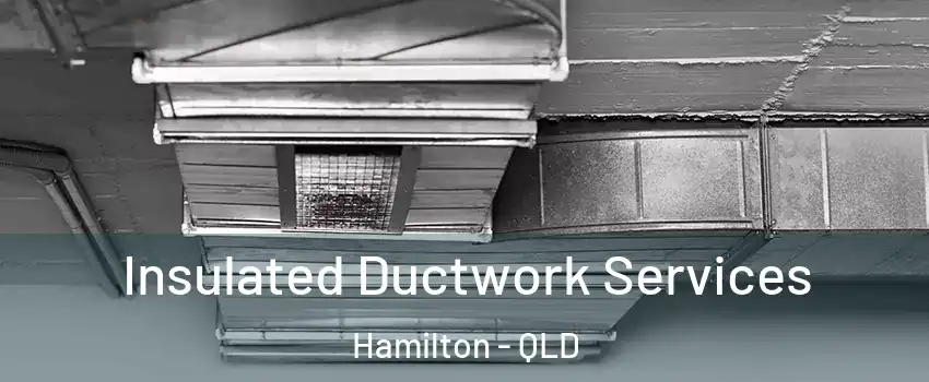 Insulated Ductwork Services Hamilton - QLD
