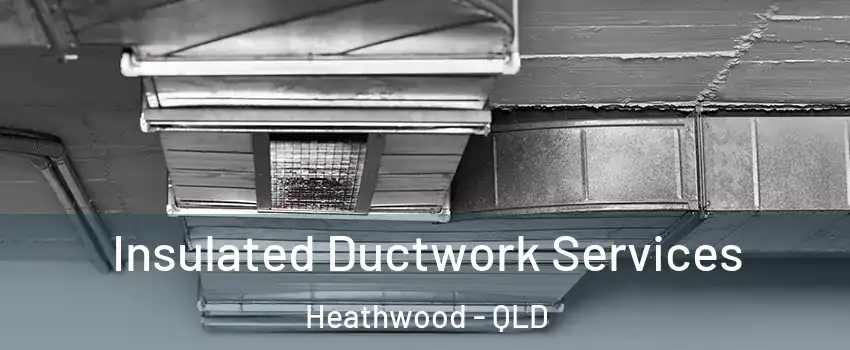 Insulated Ductwork Services Heathwood - QLD