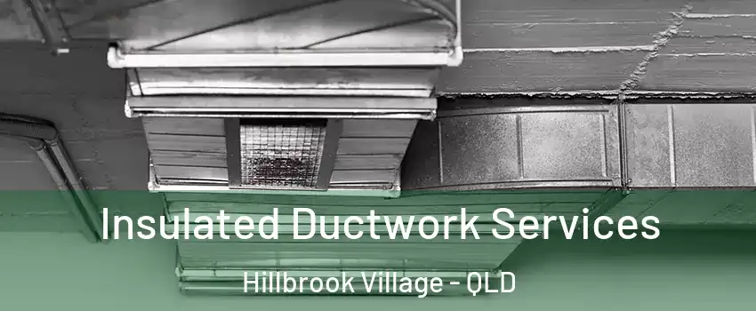 Insulated Ductwork Services Hillbrook Village - QLD