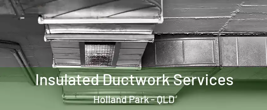 Insulated Ductwork Services Holland Park - QLD