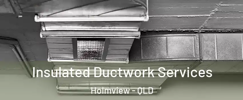 Insulated Ductwork Services Holmview - QLD
